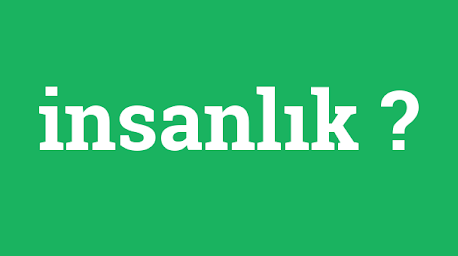 BİZE DE İNSAN DERLER